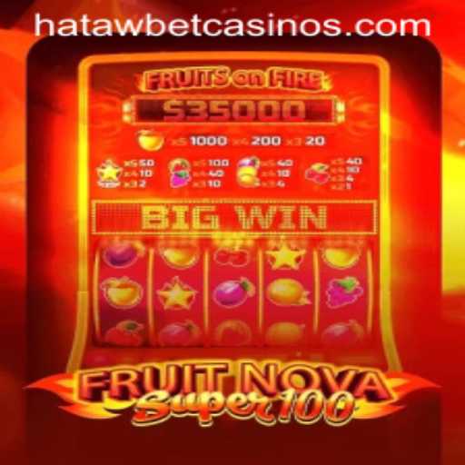 Exploring the Thrills of FruitNovaSuper100 on Hatawbet